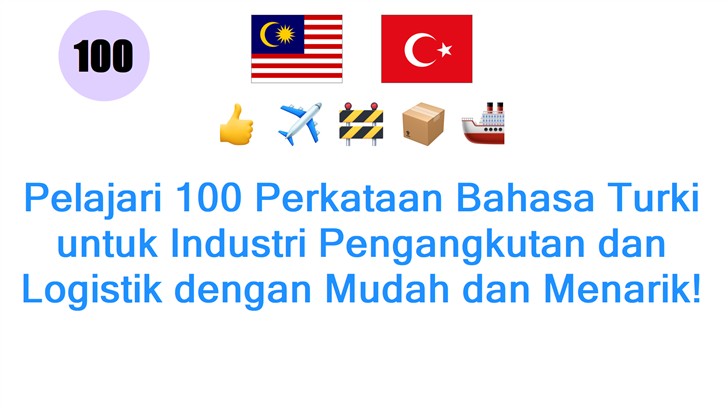 Pelajari 100 Perkataan Bahasa Turki untuk Industri Pengangkutan dan Logistik dengan Mudah dan Menarik!